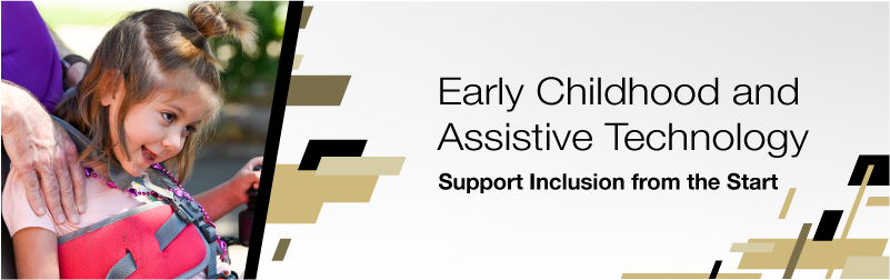 Early Childhood and Assistive Technology: Support Inclusion from the Start